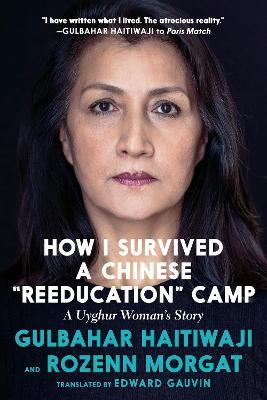 How I Survived a Chinese Reeducation Camp: A Uyghur Woman's Story - Gulbahar Haitiwaji