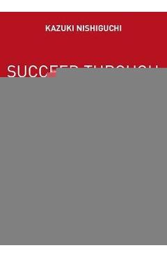 Coperta cărții 'Succeed Through Customer Knowledge: A Guide to Practical Customer-Originated Marketing - Kazuki Nishiguchi'