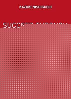 Coperta cărții 'Succeed Through Customer Knowledge: A Guide to Practical Customer-Originated Marketing - Kazuki Nishiguchi'