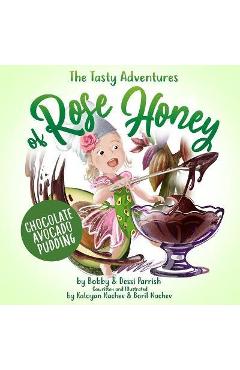 Poza produsului The Tasty Adventures of Rose Honey: Chocolate Avocado Pudding - Bobby Parrish