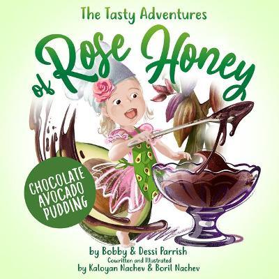 The Tasty Adventures of Rose Honey: Chocolate Avocado Pudding - Bobby Parrish
