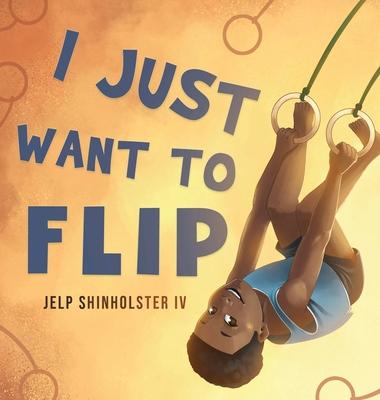 I Just Want To Flip - Jelp Shinholster