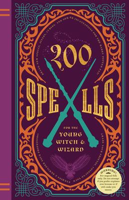 200 Spells for the Young Witch & Wizard: Brand New Spells, Jinxes, Curses, and Other Incantations - Kilkenny Knickerbocker