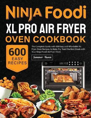 Ninja Foodi XL Pro Air Fryer Oven Cookbook - Summer Huoen