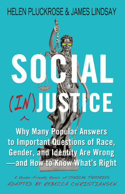 Social (In)Justice: Why Many Popular Answers to Important Questions of Race, Gender, and Identity Are Wrong--And How to Know What's Right: - Helen Pluckrose