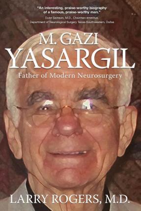 Yasargil: Father of Modern Neurosurgery - Larry Rogers