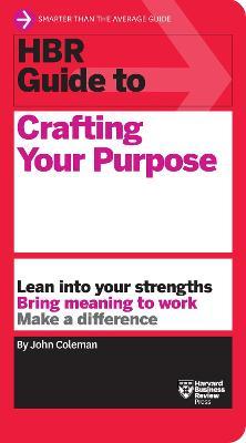 HBR Guide to Crafting Your Purpose - John Coleman