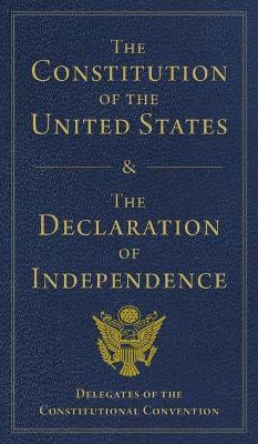 The Constitution of the United States and the Declaration of Independence - Delegates Of