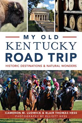 My Old Kentucky Road Trip:: Historic Destinations & Natural Wonders - Cameron Ludwick