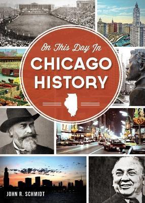 On This Day in Chicago History - John R. Schmidt