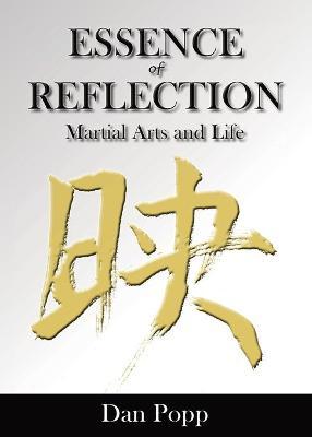 Essence of Reflection: Martial Arts and Life - Dan Popp