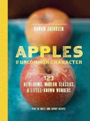 Apples of Uncommon Character: 123 Heirlooms, Modern Classics, & Little-Known Wonders - Rowan Jacobsen