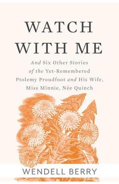 Coperta cărții 'Watch with Me: And Six Other Stories of the Yet-Remembered Ptolemy Proudfoot and His Wife, Miss Minnie, N�e Quinch -'