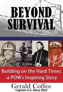 Beyond Survival: Building on the Hard Times - A Pow's Inspiring Story - Gerald Coffee