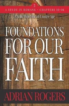 Poza produsului Foundations For Our Faith (Volume 3; 2nd Edition): Romans 10-16 - Adrian Rogers