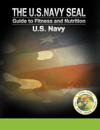 The U.S. Navy Seal Guide to Fitness and Nutrition - U. S. Navy