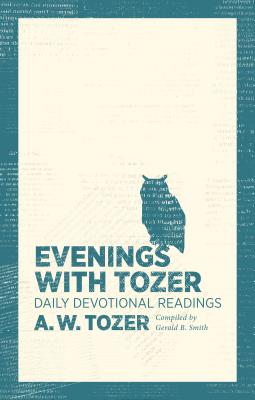 Evenings with Tozer: Daily Devotional Readings - A. W. Tozer