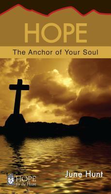 Hope: The Anchor of Your Soul - June Hunt