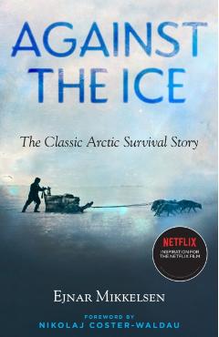 Against the Ice: The Classic Arctic Survival Story - Ejnar Mikkelsen