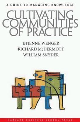 Cultivating Communities of Practice: A Guide to Managing Knowledge - Etienne Wenger