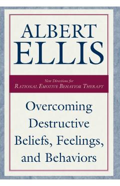 Overcoming Destructive Beliefs, Feelings, and Behaviors - Albert Ellis