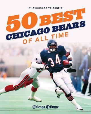 The Chicago Tribune's 50 Best Chicago Bears of All Time - Chicago Tribune Staff