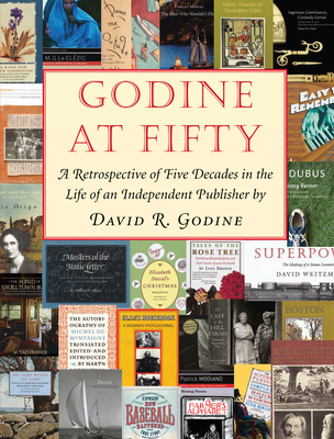 Godine at Fifty: A Retrospective of Five Decades in the Life of an Independent Publisher - David R. Godine