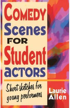 Comedy Scenes for Student Actors: Short Sketches for Young Performers - Laurie Allen