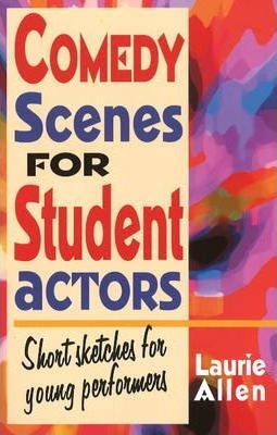 Comedy Scenes for Student Actors: Short Sketches for Young Performers - Laurie Allen