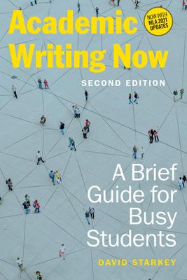 Academic Writing Now: A Brief Guide for Busy Students - Second Edition - David Starkey