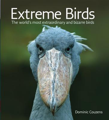 Extreme Birds: The World's Most Extraordinary and Bizarre Birds - Dominic Couzens