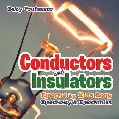 Conductors and Insulators Electricity Kids Book Electricity & Electronics - Baby Professor