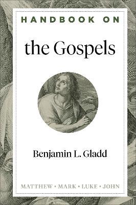 Handbook on the Gospels - Benjamin L. Gladd