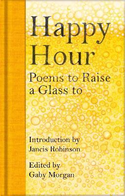 Happy Hour: Poems to Raise a Glass to - Jancis Robinson