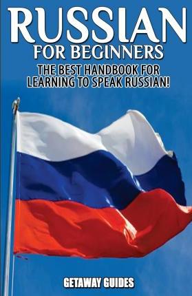Russian for Beginners: The Best Handbook for Learning to Speak Russian! - Getaway Guides