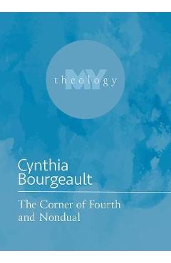 Coperta cărții 'The Corner of Fourth and Nondual - Cynthia Bourgeault'