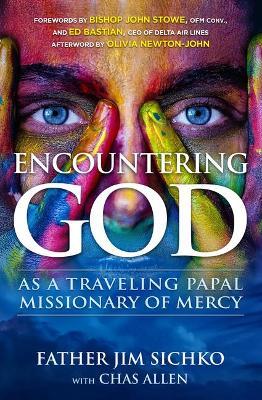 Encountering God: As a Traveling Papal Missionary of Mercy - Jim Sichko