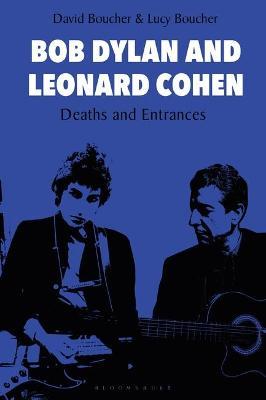 Bob Dylan and Leonard Cohen: Deaths and Entrances - David Boucher