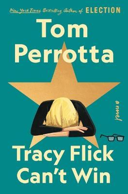 Tracy Flick Can't Win - Tom Perrotta