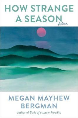 How Strange a Season: Fiction - Megan Mayhew Bergman