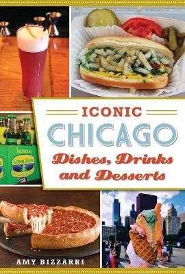 Iconic Chicago Dishes, Drinks and Desserts - Amy Bizzarri