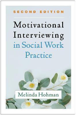 Motivational Interviewing in Social Work Practice, Second Edition - Melinda Hohman