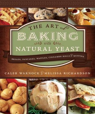Art of Baking with Natural Yeast: 2nd Edition (Paperback) - Caleb Warnock