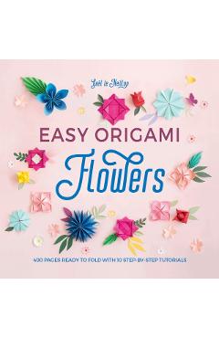 Easy Origami Flowers: 400 Pages Ready to Fold with 10 Step-By-Step Tutorials - Gal Le Neillon