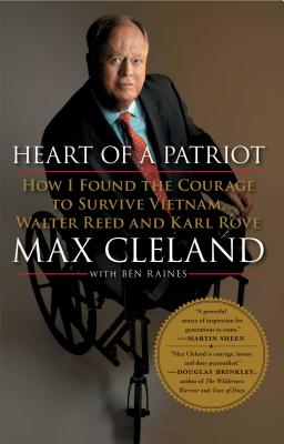 Heart of a Patriot: How I Found the Courage to Survive Vietnam, Walter Reed and Karl Rove - Max Cleland