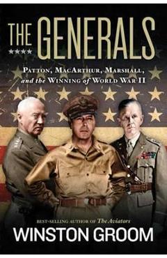 Poza produsului The Generals: Patton, Macarthur, Marshall, and the Winning of World War II - Winston Groom