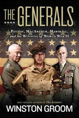 The Generals: Patton, Macarthur, Marshall, and the Winning of World War II - Winston Groom