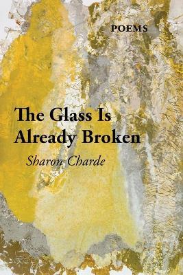 The Glass Is Already Broken - Sharon Charde