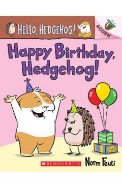 Happy Birthday, Hedgehog!: An Acorn Book (Hello, Hedgehog! #6) - Norm Feuti