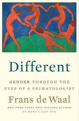 Different: Gender Through the Eyes of a Primatologist - Frans De Waal